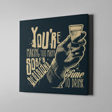 You're making too many sober to drink
