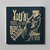 You're making too many sober to drink